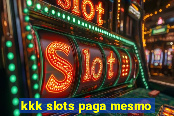 kkk slots paga mesmo